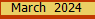 March  2024